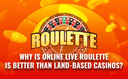 Why is online live roulette is better than land based casinos