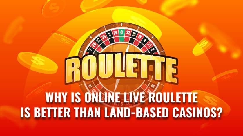 Why is online live roulette is better than land based casinos
